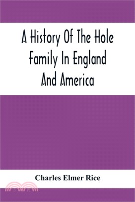 A History Of The Hole Family In England And America