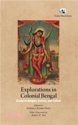 Explorations in Colonial Bengal：Essays on Religion, Society, and Culture