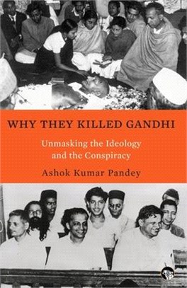Why They Killed Gandhi Unmasking the Ideology and the Conspiracy