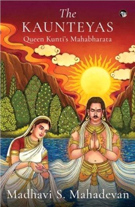 The Kaunteyas :：Queen Kunti's Mahabharata