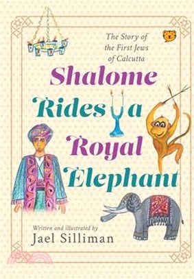 Shalome Rides a Royal Elephant the Story of the First Jews of Calcutta