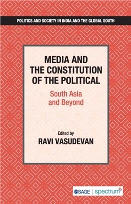 Media and the Constitution of the Political：South Asia and Beyond