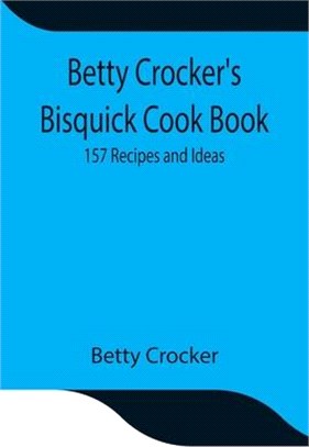 Betty Crocker's Bisquick Cook Book: 157 Recipes and Ideas