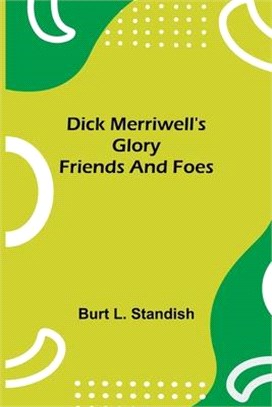 Dick Merriwell's Glory Friends and Foes