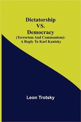 Dictatorship vs. Democracy (Terrorism and Communism): a reply to Karl Kantsky