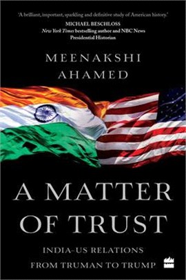 A Matter of Trust: India-Us Relations from Truman to Trump