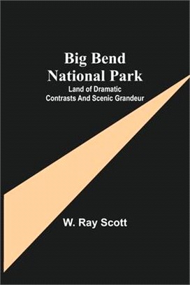 Big Bend National Park: Land of Dramatic Contrasts and Scenic Grandeur