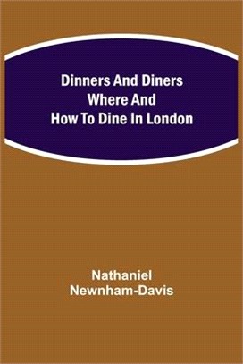Dinners and Diners Where and How to Dine in London