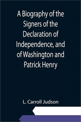 A Biography of the Signers of the Declaration of Independence, and of Washington and Patrick Henry; With an appendix, containing the Constitution of t