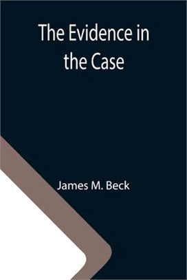 The Evidence in the Case; A Discussion of the Moral Responsibility for the War of 1914, as Disclosed by the Diplomatic Records of England, Germany, Ru