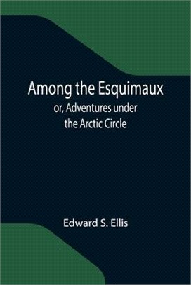 Among the Esquimaux; or, Adventures under the Arctic Circle