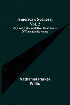 American Scenery, Vol. 2; or, Land, lake, and river illustrations of transatlantic nature