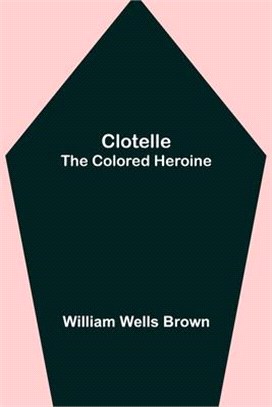 Clotelle; The Colored Heroine
