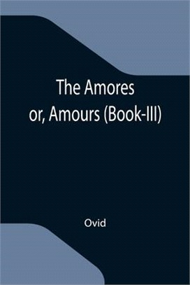 The Amores; or, Amours (Book-III)