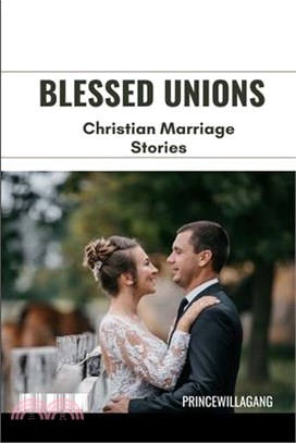 Blessed Unions: Christian Marriage Stories