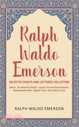 Ralph Waldo Emerson Selected Essays and Lectures Collection: Nature, The American Scholar, Essays: First and Second Series, Representative Men, Englis