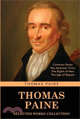 Thomas Paine Selected Works collection: Common Sense, The American Crisis, The Rights of Man, The Age of Reason