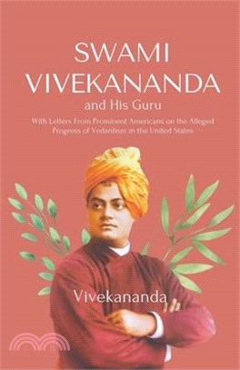 Swami Vivekananda and His Guru With Letters From Prominent Americans on the Alleged Progress of Vedantism in the United States