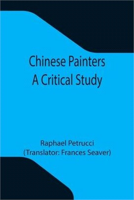 Chinese Painters; A Critical Study