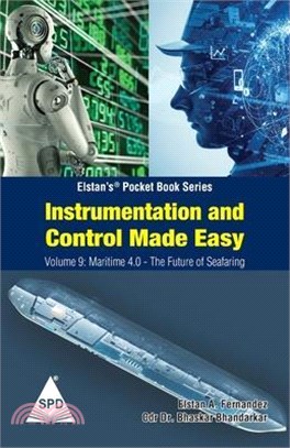 Instrumentation and Control Made Easy - Volume 9: Maritime 4 0 The Future of Seafaring: (Elstan's(R) Marine Engineering Series)