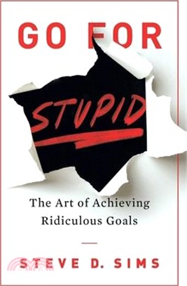 Go For Stupid: The Art of Achieving Ridiculous