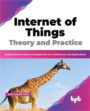 Internet of Things Theory and Practice: Build Smarter Projects to Explore the IoT Architecture and Applications (English Edition)