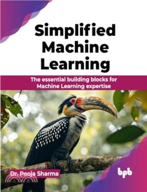 Simplified Machine Learning：The essential building blocks for Machine Learning expertise