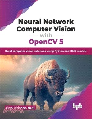 Neural Network Computer Vision with OpenCV 5: Build computer vision solutions using Python and DNN module (English Edition)