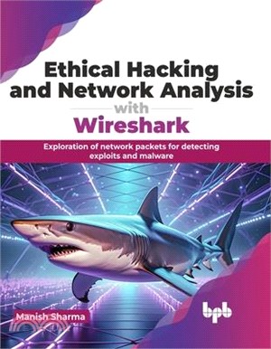 Ethical Hacking and Network Analysis with Wireshark: Exploration of Network Packets for Detecting Exploits and Malware