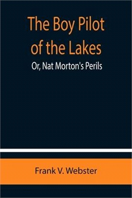 The Boy Pilot of the Lakes; Or, Nat Morton's Perils