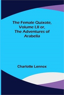 The Female Quixote, Volume I, II or, The Adventures of Arabella