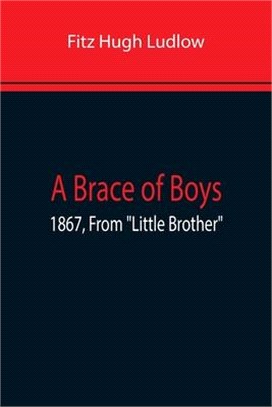 A Brace Of Boys; 1867, From Little Brother