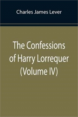 The Confessions of Harry Lorrequer (Volume IV)