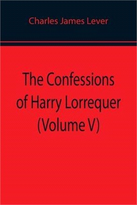 The Confessions of Harry Lorrequer (Volume V)