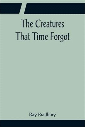 The Creatures That Time Forgot