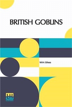 British Goblins: Welsh Folk-Lore, Fairy Mythology, Legends And Traditions