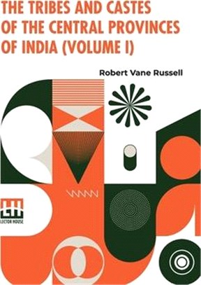 The Tribes And Castes Of The Central Provinces Of India (Volume I): Assisted By Rai Bahadur Hīra Lāl, In Four Volumes, Vol. I.