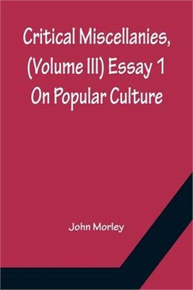 Critical Miscellanies, (Volume III) Essay 1: On Popular Culture