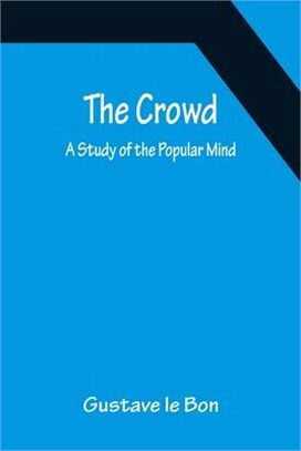 The Crowd; A Study of the Popular Mind