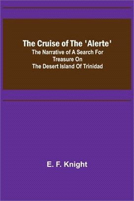 The Cruise of the 'Alerte'; The narrative of a search for treasure on the desert island of Trinidad