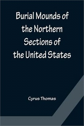 Burial Mounds of the Northern Sections of the United States