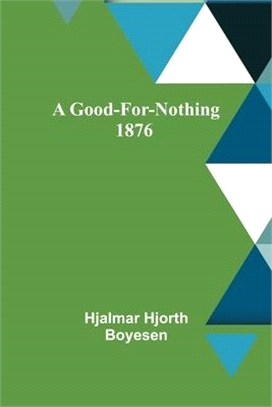 A Good-For-Nothing 1876