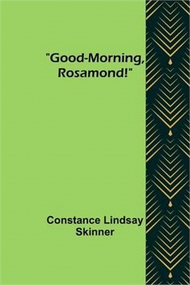 Good-Morning, Rosamond!