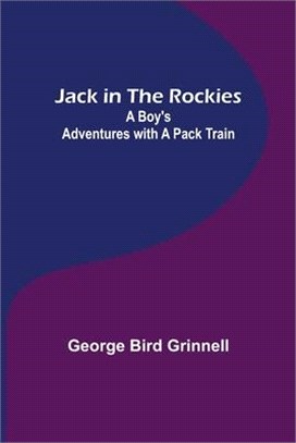 Jack in the Rockies: A Boy's Adventures with a Pack Train