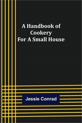 A Handbook of Cookery for a Small House