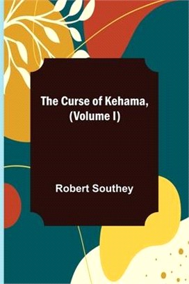 The Curse of Kehama, (Volume I)
