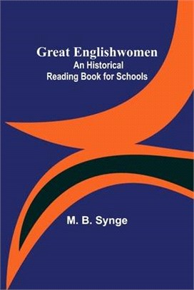 Great Englishwomen: An Historical Reading Book for Schools