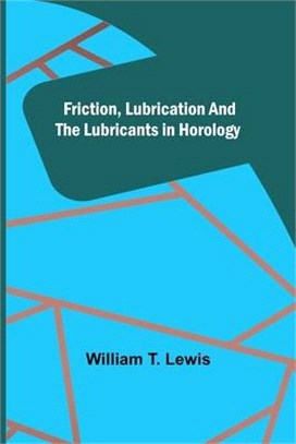 Friction, Lubrication and the Lubricants in Horology