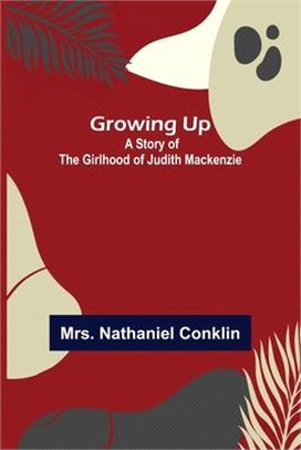 Growing Up: A Story of the Girlhood of Judith Mackenzie
