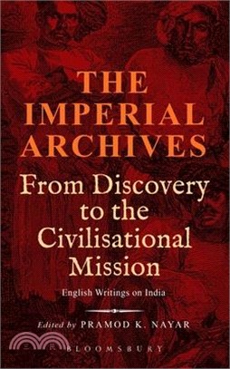 The Imperial Archives: From Discovery to the Civilisational Mission: English Writings on India